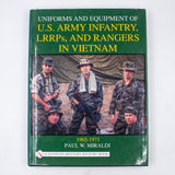Uniforms and Equipment of U.S Army Infantry, LRRPs, and Rangers in Vietnam 1965-1971 by Paul W. Miraldi